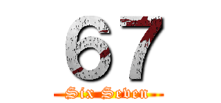 ６７ (Six Seven)