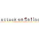 ａｔｔａｃｋ ｏｎ Ｓｅｌｉｎｅ (dominant eastern)