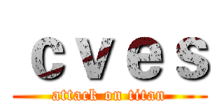 ｃｖｅｓ (attack on titan)