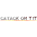 ＣＡＴＡＣＫ ＯＮ ＴＩＴＡＮ (Mdr c un chat tavu )