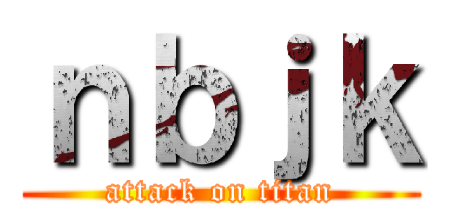 ｎｂｊｋ (attack on titan)