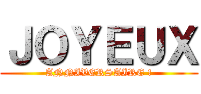 ＪＯＹＥＵＸ (ANNIVERSAIRE !)