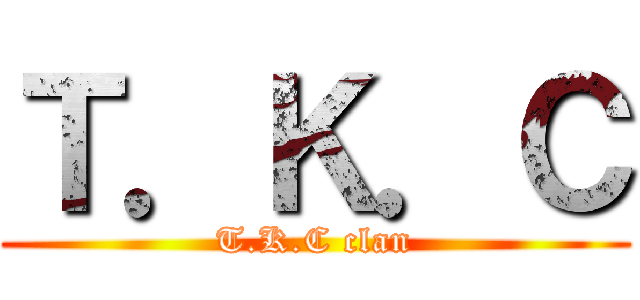 Ｔ．Ｋ．Ｃ (T.K.C clan)