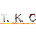 Ｔ．Ｋ．Ｃ (T.K.C clan)