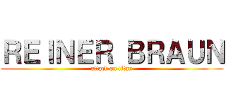 ＲＥＩＮＥＲ ＢＲＡＵＮ (attack on titan)