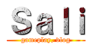 Ｓａｌｉ (gameplay, vlog)