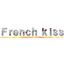 Ｆｒｅｎｃｈ ｋｉｓｓ (we are your heart!)