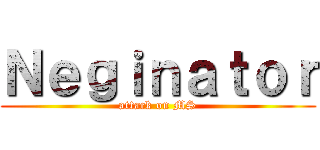 Ｎｅｇｉｎａｔｏｒ (attack on MS)
