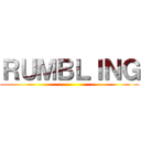 ＲＵＭＢＬＩＮＧ ()