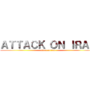 ＡＴＴＡＣＫ ＯＮ ＩＲＡＮ (attack on iran)
