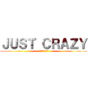 ＪＵＳＴ ＣＲＡＺＹ (まさしくイカれてる)