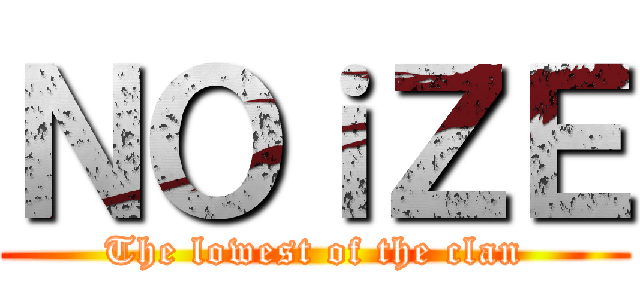 ＮＯｉＺＥ (The lowest of the clan)