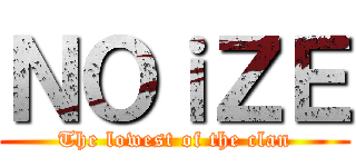 ＮＯｉＺＥ (The lowest of the clan)