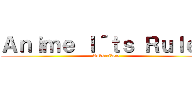 Ａｎｉｍｅ Ｉ´ｔｓ Ｒｕｌｅｓ (Subscribete)