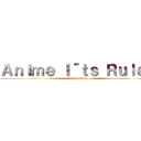 Ａｎｉｍｅ Ｉ´ｔｓ Ｒｕｌｅｓ (Subscribete)