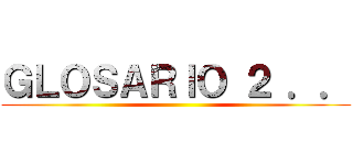 ＧＬＯＳＡＲＩＯ ２ ．． ()