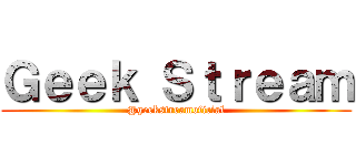 Ｇｅｅｋ Ｓｔｒｅａｍ (@geekstreamoficial)