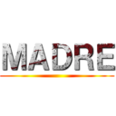 ＭＡＤＲＥ ()