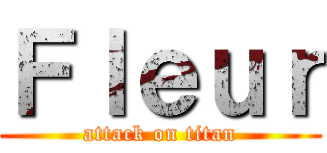 Ｆｌｅｕｒ (attack on titan)