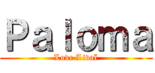 Ｐａｌｏｍａ (Love Livaï)