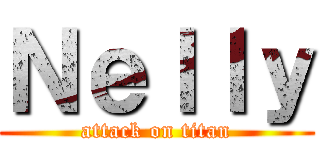 Ｎｅｌｌｙ (attack on titan)