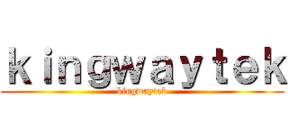 ｋｉｎｇｗａｙｔｅｋ (kingwaytek)