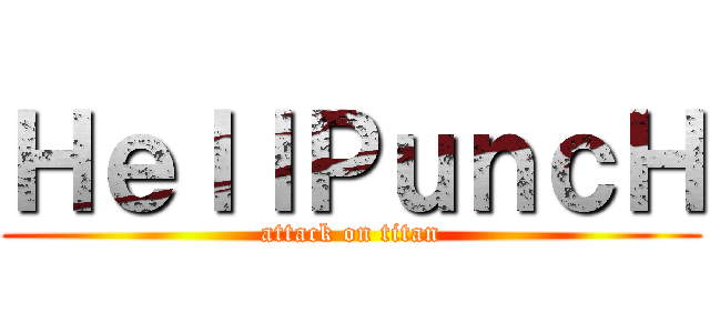 ＨｅｌｌＰｕｎｃＨ (attack on titan)