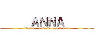       ＡＮＮＡ       (Et les petits culs, Amour et Passion)