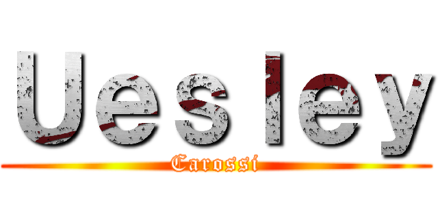 Ｕｅｓｌｅｙ (Carossi)