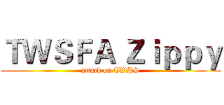 ＴＷＳＦＡ Ｚｉｐｐｙ (attack on TWPS)