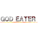 ＧＯＤ ＥＡＴＥＲ  (attack on god)