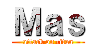 Ｍａｓ (attack on titan)