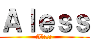 Ａｌｅｓｓ (Aless)
