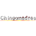 Ｃｈｉｎｇｏｍａｄｒｅｓ ()