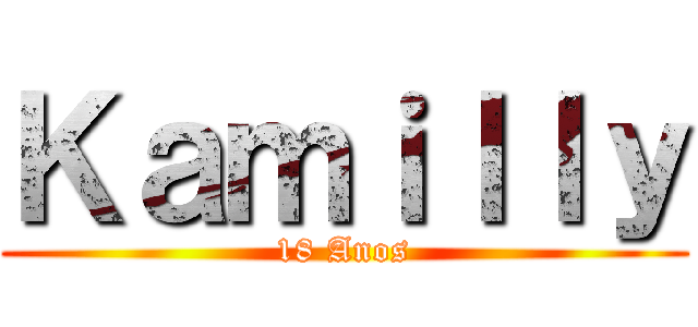 Ｋａｍｉｌｌｙ (18 Anos)