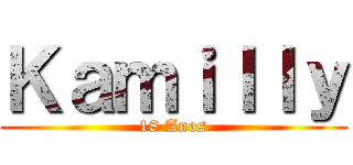 Ｋａｍｉｌｌｙ (18 Anos)