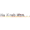 Ｎａ Ｋｒａｂ Ｍａｅ．．． (attack on Na Krab Mae...)