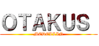 ＯＴＡＫＵＳ  (MEDELLIN)