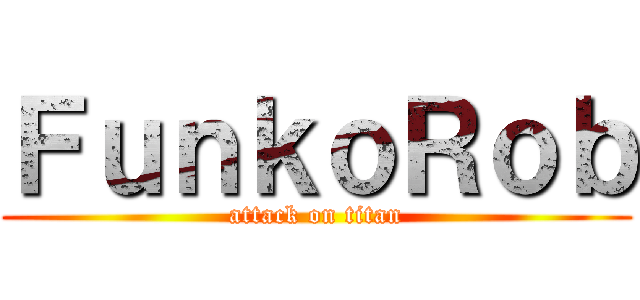 ＦｕｎｋｏＲｏｂ (attack on titan)