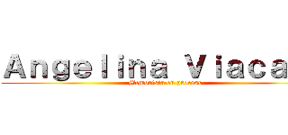 Ａｎｇｅｌｉｎａ Ｖｉａｃａｖａ (Memorista en proceso)
