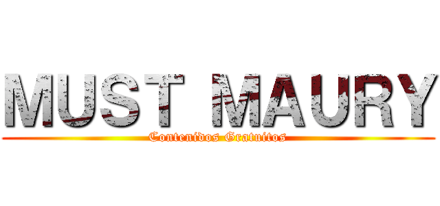 ＭＵＳＴ ＭＡＵＲＹ (Contenidos Gratuitos)