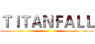 ＴＩＴＡＮＦＡＬＬ ()