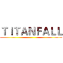 ＴＩＴＡＮＦＡＬＬ ()