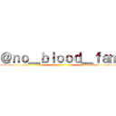 ＠ｎｏ＿ｂｌｏｏｄ＿ｆａｍ ()