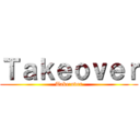 Ｔａｋｅｏｖｅｒ (Take:over)