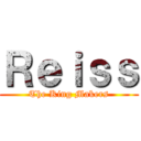 Ｒｅｉｓｓ (The King Makers)