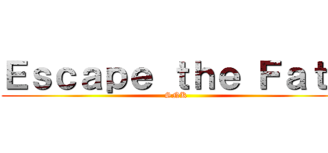 Ｅｓｃａｐｅ ｔｈｅ Ｆａｔｅ (SNK)