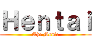 Ｈｅｎｔａｉ (The Movie)