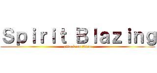 Ｓｐｉｒｉｔ Ｂｌａｚｉｎｇ (attack on titan)