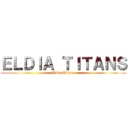 ＥＬＤＩＡ ＴＩＴＡＮＳ (Eldia Titans)